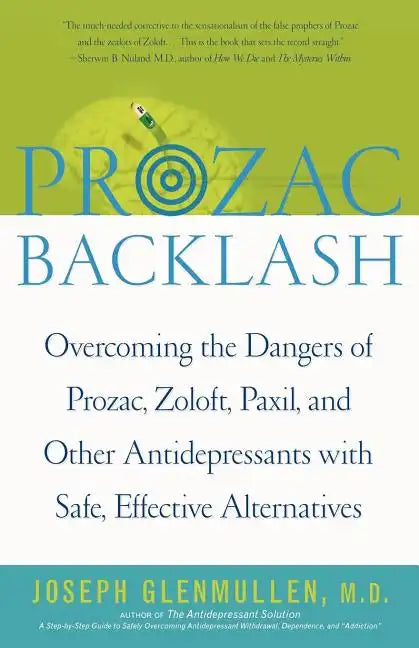 Prozac Backlash: Overcoming the Dangers of Prozac, Zoloft, Paxil, and Other Antidepressants with Safe, Effective Alternatives - Paperback