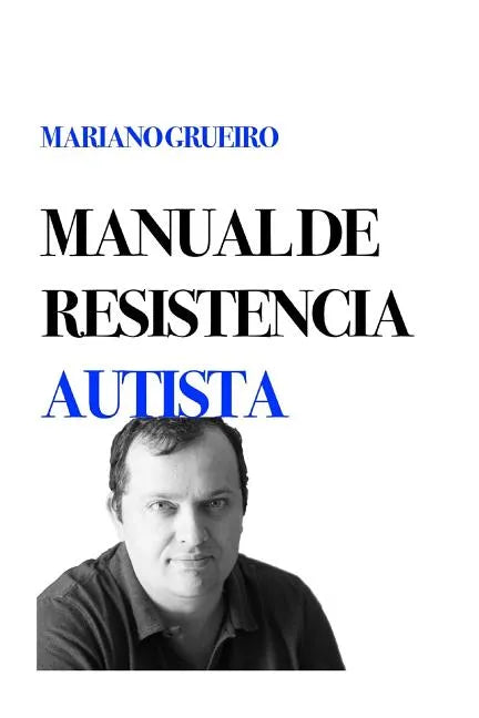 Manual de Resistencia Autista: Un Manual Escrito Por Su Autor, Una Persona Con Autismo - Paperback