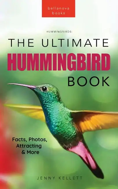 Hummingbirds The Ultimate Hummingbird Book for Kids: 100+ Amazing Hummingbird Facts, Photos, Attracting & More - Hardcover