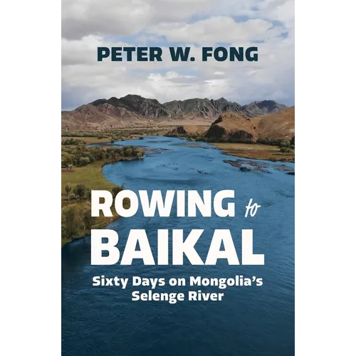 Rowing to Baikal: Sixty Days on Mongolia's Selenge River - Paperback