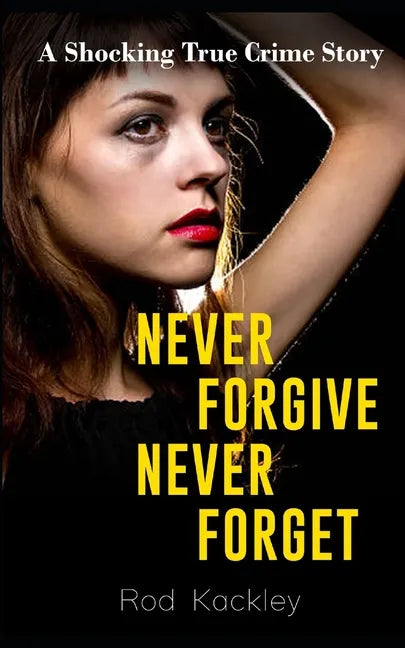 Never Forgive, Never Forget: A Shocking True Crime Story - Paperback