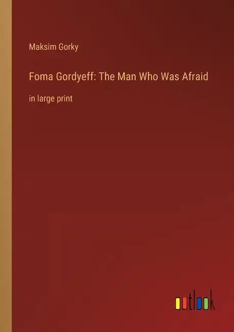 Foma Gordyeff: The Man Who Was Afraid: in large print - Paperback