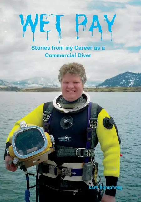 Wet Pay: Stories from my Career as a Commercial Diver - Hardcover