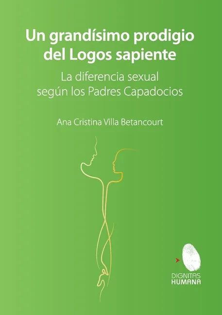 Un grandísimo prodigio del Logos Sapiente. La diferencia sexual según los Padres Capadocios - Paperback