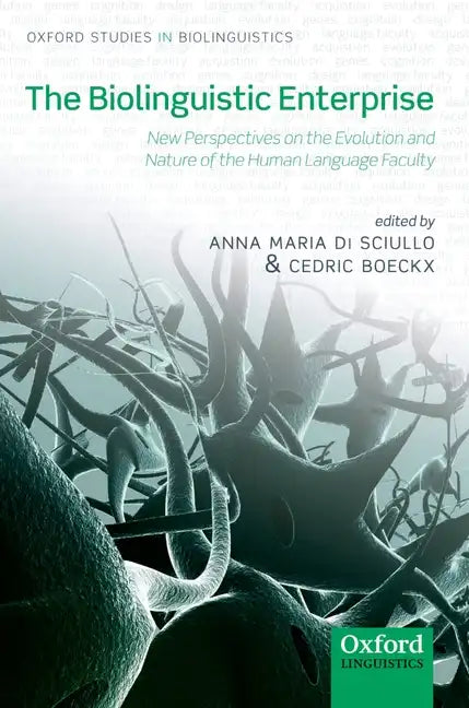 The Biolinguistic Enterprise: New Perspectives on the Evolution and Nature of the Human Language Faculty - Paperback