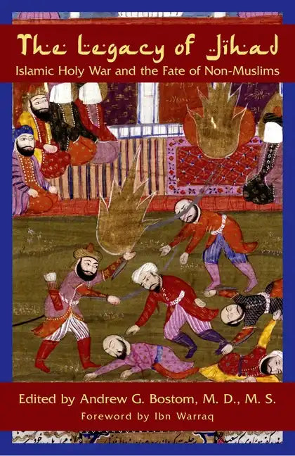 The Legacy of Jihad: Islamic Holy War and the Fate of Non-Muslims - Paperback