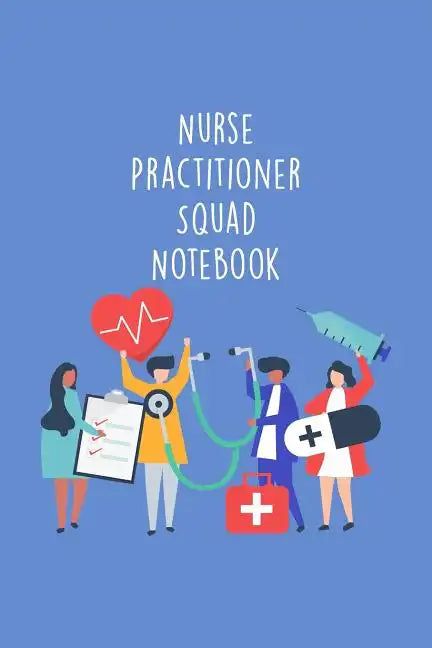 Nurse Practitioner Squad Notebook: Funny Nursing Theme Notebook - Includes: Quotes From My Patients and Coloring Section - Graduation And Appreciation - Paperback