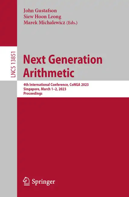 Next Generation Arithmetic: 4th International Conference, Conga 2023, Singapore, March 1-2, 2023, Proceedings - Paperback