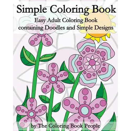 Simple Coloring Book: Easy Adult Coloring Book containing Doodles and Simple Designs - Paperback