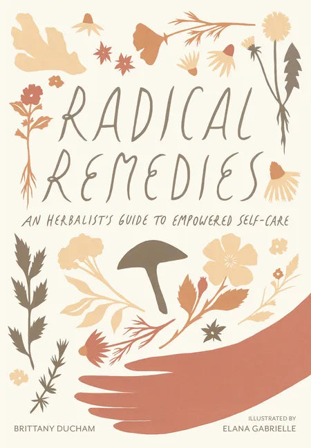 Radical Remedies: An Herbalist's Guide to Empowered Self-Care - Hardcover