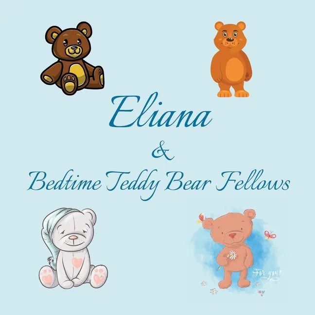 Eliana & Bedtime Teddy Bear Fellows: Short Goodnight Story for Toddlers - 5 Minute Good Night Stories to Read - Personalized Baby Books with Your Chil - Paperback