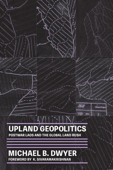 Upland Geopolitics: Postwar Laos and the Global Land Rush - Paperback