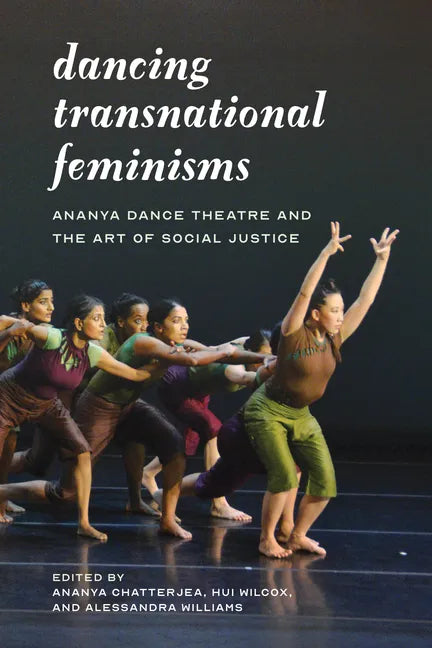 Dancing Transnational Feminisms: Ananya Dance Theatre and the Art of Social Justice - Paperback