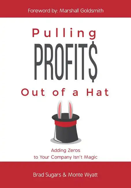 Pulling Profits Out of a Hat: Adding Zeros to Your Company Isn't Magic - Hardcover