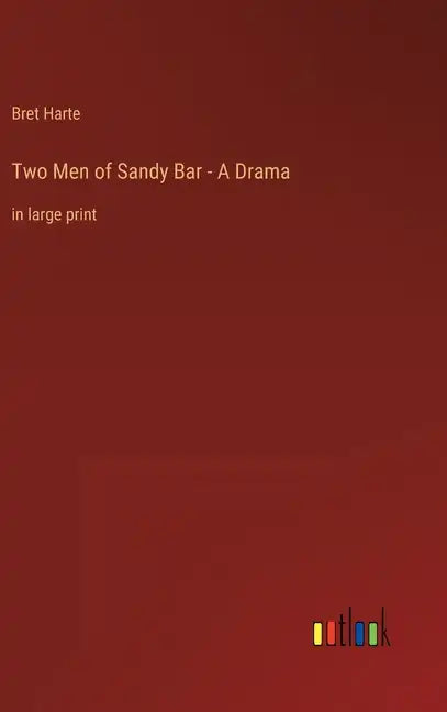 Two Men of Sandy Bar - A Drama: in large print - Hardcover