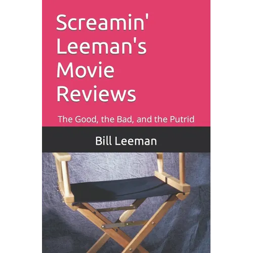 Screamin' Leeman's Movie Reviews: The Good, the Bad, and the Putrid - Paperback