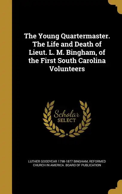 The Young Quartermaster. The Life and Death of Lieut. L. M. Bingham, of the First South Carolina Volunteers - Hardcover