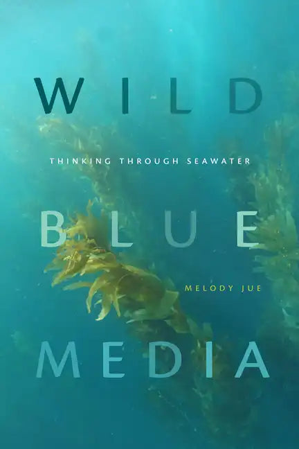 Wild Blue Media: Thinking Through Seawater - Paperback