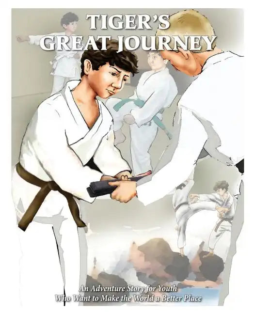 Tiger's Great Journey: An Adventure Story for Youth Who Want to Make the World a Better Place - Paperback
