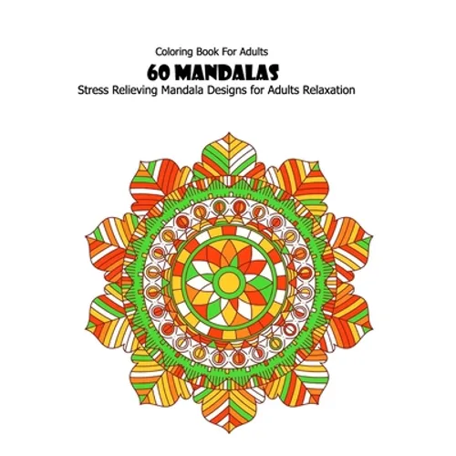 Coloring Book For Adults: 60 Mandalas: Stress Relieving Mandala Designs for Adults Relaxation - Paperback