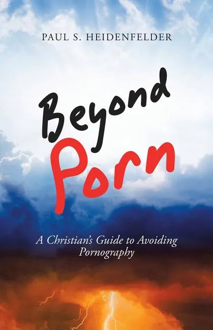 Beyond Porn: A Christian's Guide to Avoiding Pornography - Paperback