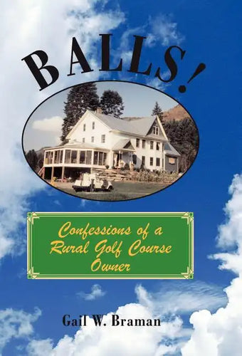 Balls!: Confessions of a Rural Golf Course Owner - Hardcover