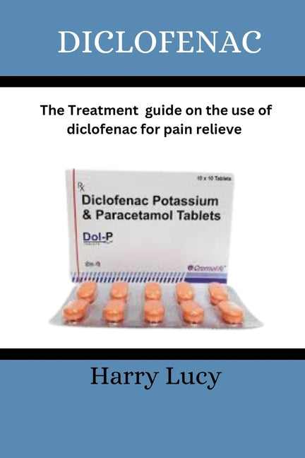 Diclofenac: The treatment guide on the use of diclofenac for pain relieve - Paperback