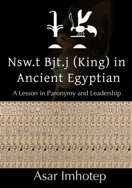 Nsw.T Bjt.J (King) in Ancient Egyptian: : A Lesson in Paronymy and Leadership - Paperback