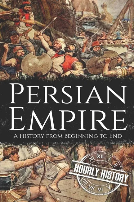 Persian Empire: A History from Beginning to End - Paperback