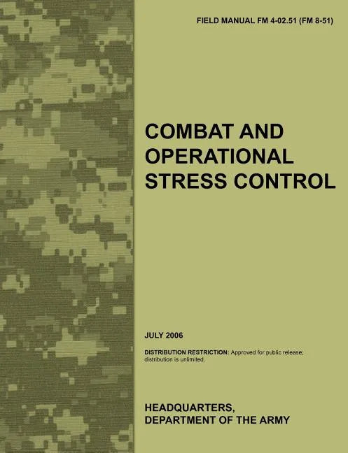 Combat and Operational Stress Control: The Official U.S. Army Field Manual FM 4-02.51 (FM 8-51) (July 2006) - Paperback
