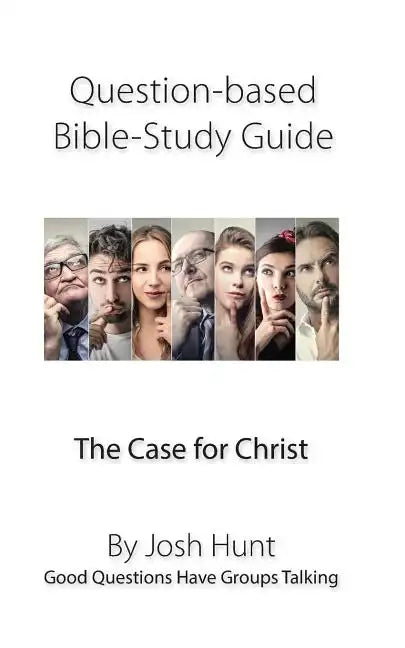Question-Based Bible Study Guide -- The Case for Christ: Good Questions Have Groups Talking - Paperback