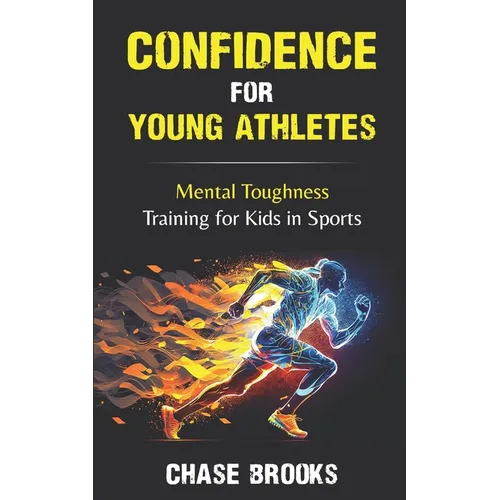 Confidence for Young Athletes: Mental Toughness Training for Kids in Sports - Paperback