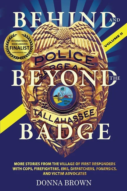 BEHIND AND BEYOND THE BADGE - Volume II: More Stories from the Village of First Responders with Cops, Firefighters, Ems, Dispatchers, Forensics, and V - Paperback