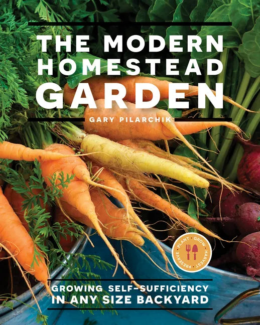The Modern Homestead Garden: Growing Self-Sufficiency in Any Size Backyard - Paperback