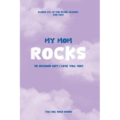 My Mom Rocks: 101 Reasons Why I Love You, Mom - Paperback