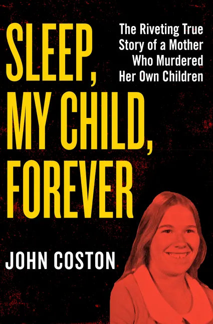 Sleep, My Child, Forever: The Riveting True Story of a Mother Who Murdered Her Own Children - Paperback