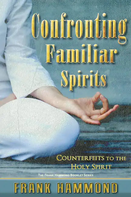 Confronting Familiar Spirits: Counterfeits to the Holy Spirit - Paperback