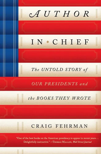 Author in Chief: The Untold Story of Our Presidents and the Books They Wrote - Paperback