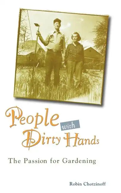 People with Dirty Hands: The Passion for Gardening - Hardcover