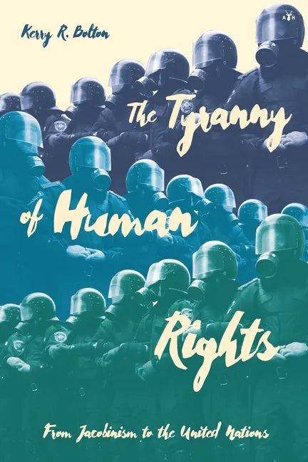 The Tyranny of Human Rights: From Jacobinism to the United Nations - Paperback