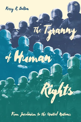 The Tyranny of Human Rights: From Jacobinism to the United Nations - Paperback