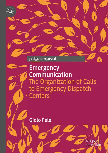 Emergency Communication: The Organization of Calls to Emergency Dispatch Centers - Hardcover