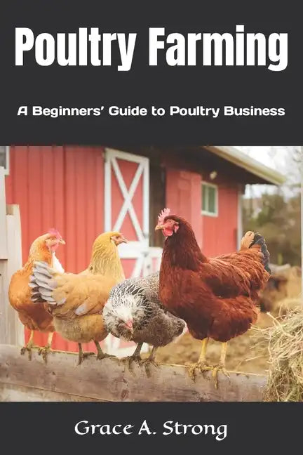Poultry Farming: A Beginners' Guide to Poultry Farming - Paperback
