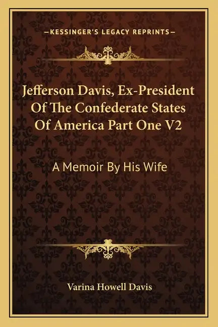 Jefferson Davis, Ex-President of the Confederate States of America Part One V2: A Memoir by His Wife - Paperback