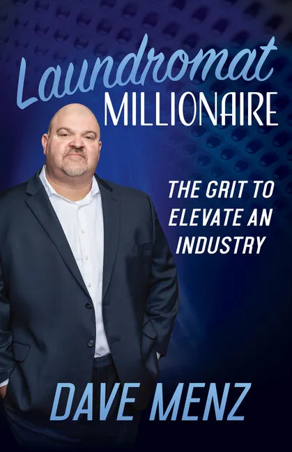 Laundromat Millionaire: The Grit to Elevate an Industry - Hardcover