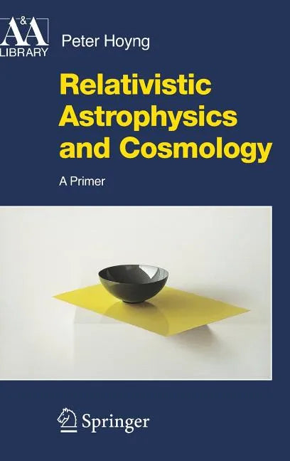 Relativistic Astrophysics and Cosmology: A Primer - Hardcover
