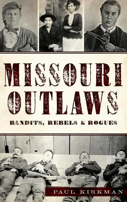 Missouri Outlaws: Bandits, Rebels & Rogues - Hardcover
