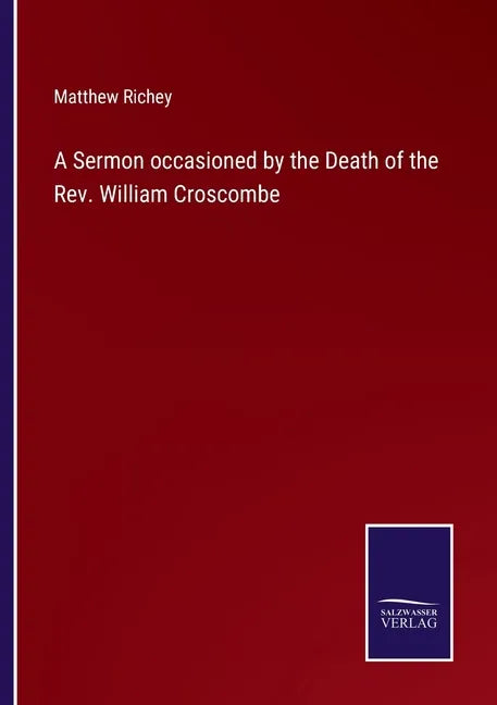 A Sermon occasioned by the Death of the Rev. William Croscombe - Paperback