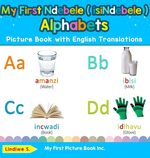 My First Ndebele ( isiNdebele ) Alphabets Picture Book with English Translations: Bilingual Early Learning & Easy Teaching Ndebele ( isiNdebele ) Book - Hardcover