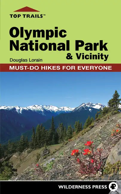 Top Trails: Olympic National Park and Vicinity: Must-Do Hikes for Everyone - Paperback
